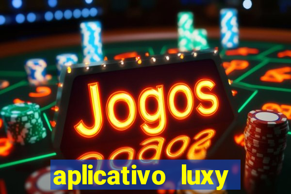 aplicativo luxy como funciona